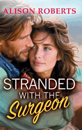 Stranded with the Surgeon: Discover a totally breathtaking medical romance from Alison Roberts