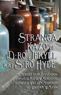 Stranga Kazo de D-Ro Jekyll Kaj S-Ro Hyde: Strange Case of Dr Jekyll and MR Hyde in Esperanto - Stevenson, Robert Louis, and Staunton, Mathew (Illustrator), and Morrison, William (Translated by)