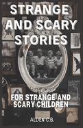 Strange and Scary Stories for Strange and Scary Children