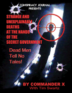Strange and Unexplainable Deaths at the Hands of the Secret Government: Dead Men Tell No Tales!