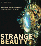 Strange Beauty: Issues in the Making and Meaning of Reliquaries, 400circa 1204