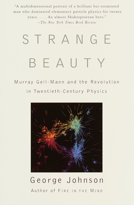 Strange Beauty: Murray Gell-Mann and the Revolution in Twentieth-Century Physics - Johnson, George