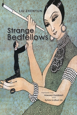 Strange Bedfellows - Liu, Zhenyun, and Goldblatt, Howard (Translated by), and Lin, Sylvia Li-Chun (Translated by)
