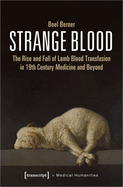 Strange Blood: The Rise and Fall of Lamb Blood Transfusion in Nineteenth-Century Medicine and Beyond
