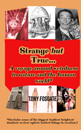 Strange but True: A voyage around weirdness in nature and the human world