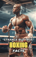 Strange But True Boxing Facts