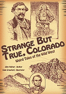 Strange But True, Colorado: Weird Tales of the Wild West