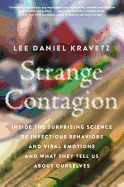Strange Contagion: Inside the Surprising Science of Infectious Behaviors and Viral Emotions and What They Tell Us about Ourselves