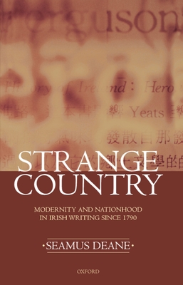 Strange Country: Modernity and Nationhood in Irish Writing Since 1790 - Deane, Seamus