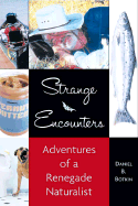 Strange Encounters: Adventures of a Renegade Naturalist - Botkin, Daniel B, Ph.D.