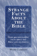 Strange Facts about the Bible: Over 400 Fascinating Facts about the Bible and Its People