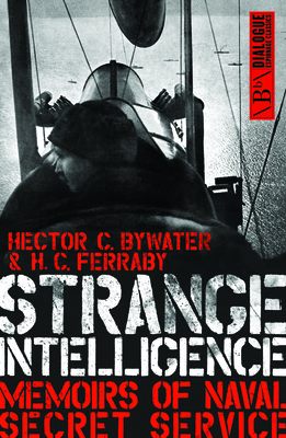 Strange Intelligence: Memoirs of Naval Secret Service - Ferraby, H. C., and Bywater, Hector C.