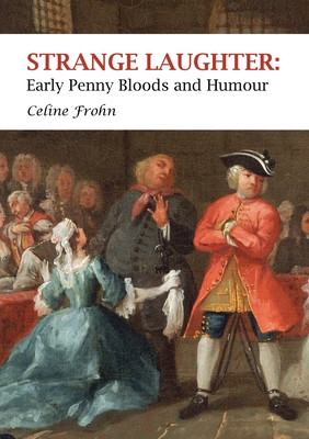 Strange Laughter: Early Penny Bloods and Humour - Frohn, Celine