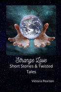 Strange Love: Short Stories and Twisted Tales