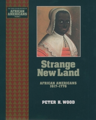 Strange New Land: African Americans 1617-1776 - Wood, Peter H