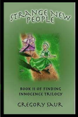 Strange New People: Book Two of Finding Innocence - Saur, Gregory