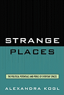 Strange Places: The Political Potentials and Perils of Everyday Spaces