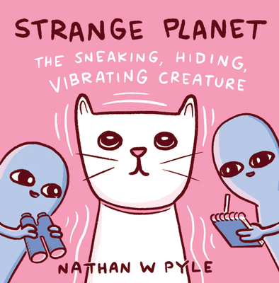 Strange Planet: The Sneaking, Hiding, Vibrating Creature - 