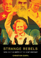 Strange Rebels: 1979 and the Birth of the 21st Century