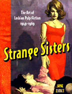 Strange Sisters: The Art of Lesbian Pulp Fiction 1949-1969 - Zimet, Jaye, and Bannon, Ann (Foreword by)