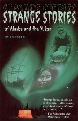 Strange Stories of Alaska & Th - Ferrell, Ed