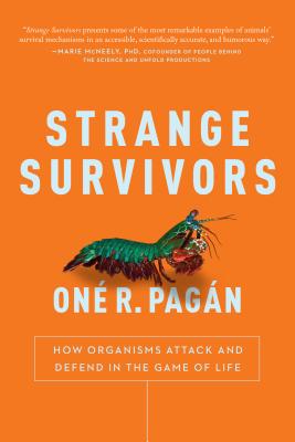 Strange Survivors: How Organisms Attack and Defend in the Game of Life - Pagan, One R.