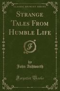 Strange Tales from Humble Life (Classic Reprint)