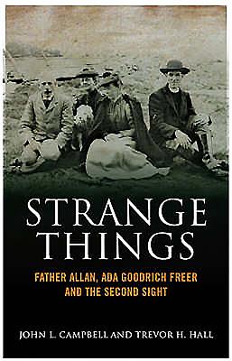Strange Things: Father Allan, ADA Goodrich Freer and the Second Sight - Campbell, Trevor John Lorne