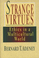Strange virtues: Ethics In Multicultural Perspective