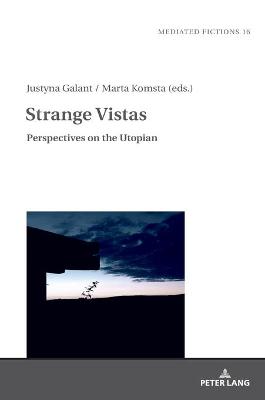 Strange Vistas: Perspectives on the Utopian - Gruszewska-Blaim, Ludmila, and Galant, Justyna (Editor), and Komsta, Marta (Editor)