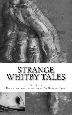 Strange Whitby Tales: Ghost and Folklore Tales from Around Whitby - Firth, Chris