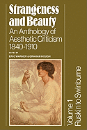 Strangeness and Beauty: Volume 1, Ruskin to Swinburne: An Anthology of Aesthetic Criticism 1840-1910