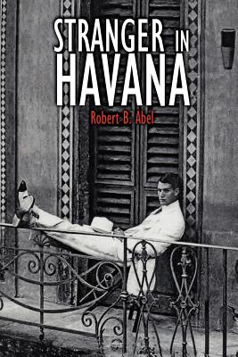 Stranger in Havana - Abel, Robert B