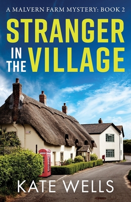 Stranger in the Village: a page-turning, addictive cozy mystery from Kate Wells for 2024 - Wells, Kate