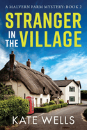 Stranger in the Village: A page-turning, addictive cozy mystery from Kate Wells