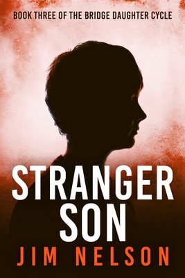 Stranger Son: Book Three of the Bridge Daughter Cycle - Nelson, Jim