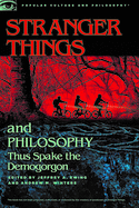 Stranger Things and Philosophy: Thus Spake the Demogorgon