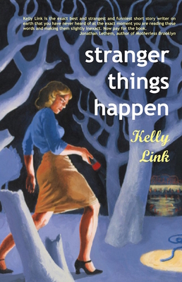 Stranger Things Happen: Stories - Link, Kelly