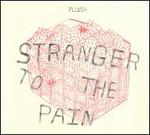 Stranger to the Pain