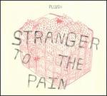 Stranger to the Pain