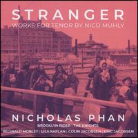 Stranger: Works for Tenor by Nico Muhly - Brooklyn Rider; Colin Jacobsen (violin); Lisa Kaplan (piano); Nicholas Phan (tenor); Reginald Mobley (counter tenor);...
