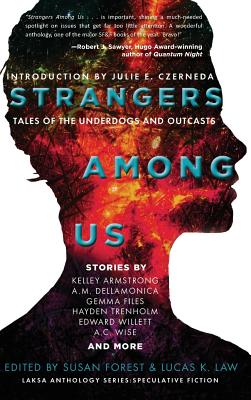 Strangers Among Us: Tales of the Underdogs and Outcasts - Armstrong, Kelley, and Forest, Susan (Editor), and Law, Lucas K (Editor)
