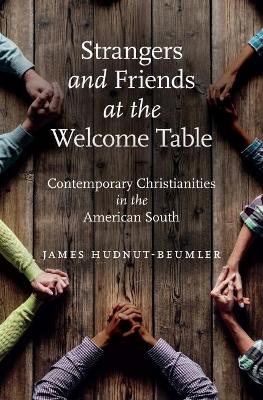 Strangers and Friends at the Welcome Table: Contemporary Christianities in the American South - Hudnut-Beumler, James