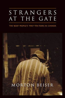 Strangers at the Gate: The 'Boat People's' First Ten Years in Canada - Beiser, Morton