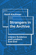 Strangers in the Archive: Literary Evidence and London's East End