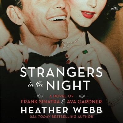 Strangers in the Night: A Novel of Frank Sinatra and Ava Gardner - Webb, Heather, and Ciulla, Chris Andrew (Read by), and Campbell, Cassandra (Read by)