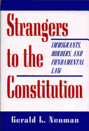 Strangers to the Constitution: Immigrants, Borders, and Fundamental Law