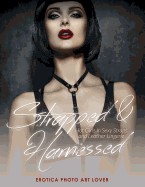 Strapped & Harnessed: Hot Girls in Straps and Leather Lingerie