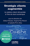 Strat?gie clients augment?e: La relation client r?invent?e ? l'?re du tout-num?rique