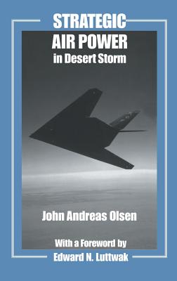 Strategic Air Power in Desert Storm - Olsen, John Andreas